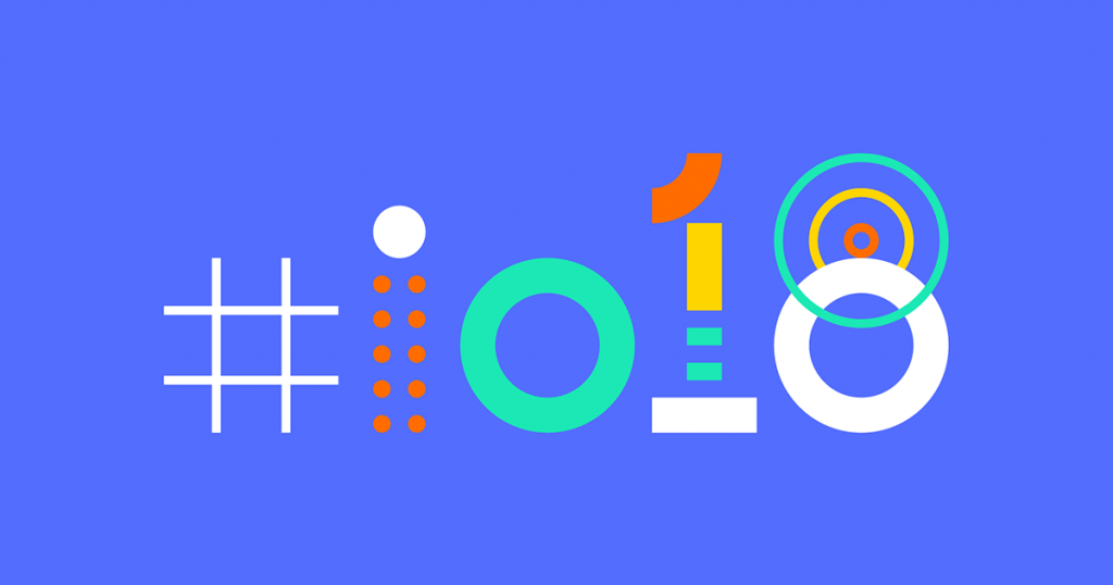 Google IO 2018 may 8